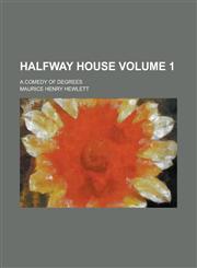 Halfway House; A Comedy of Degrees Volume 1,1236830229,9781236830227