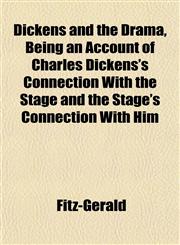 Dickens and the Drama, Being an Account of Charles Dickens's Connection With the Stage and the Stage's Connection With Him,115217391X,9781152173910