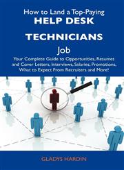 How to Land a Top-Paying Help Desk Technicians Job Your Complete Guide to Opportunities, Resumes and Cover Letters, Interviews, Salaries, Promotions,,1486117910,9781486117918