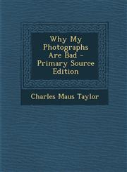 Why My Photographs Are Bad - Primary Source Edition,1294240048,9781294240044