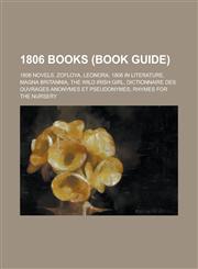 1806 Books (Study Guide) 1806 Novels, Leonora, Zofloya, 1806 in Literature, Magna Britannia, the Wild Irish Girl,1157734065,9781157734062