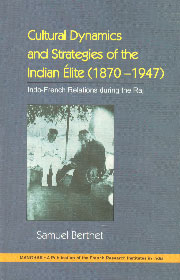 Cultural Dynamics and Strategies of the Indian Elite, 1870-1947 Indo-French Relations During the Raj 1st Published,8173047170,9788173047176