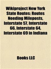 Wikiproject New York State Routes Routes Needing Mileposts, Interstate 57, Interstate 66, Interstate 64, Interstate 69 in Indiana,115795409X,9781157954095