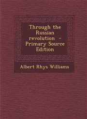 Through the Russian Revolution - Primary Source Edition,1289894094,9781289894092