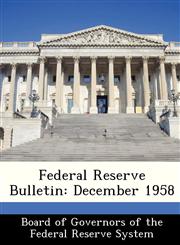 Federal Reserve Bulletin December 1958,1288440529,9781288440528
