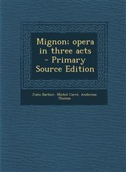 Mignon; Opera in Three Acts - Primary Source Edition,1294560972,9781294560975