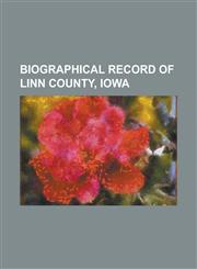 Biographical Record of Linn County, Iowa,1234242583,9781234242589