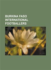 Burkina Faso International Footballers Moumouni Dagano, Saidou Panandetiguiri, Patrick Zoundi, Yssouf Kone, Boureima Maiga, Herve Oussale,115533129X,9781155331294