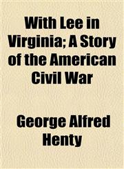 With Lee in Virginia; A Story of the American Civil War,1150323582,9781150323584