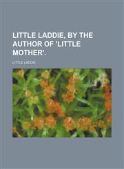 Little Laddie, by the Author of 'little Mother'.,1151397628,9781151397621