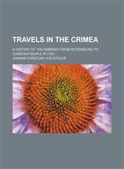 Travels in the Crimea; A History of the Embassy From Petersburg to Constantinople in 1793,115082008X,9781150820083