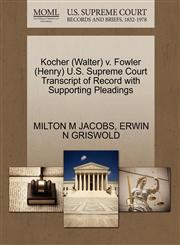 Kocher (Walter) v. Fowler (Henry) U.S. Supreme Court Transcript of Record with Supporting Pleadings,1270503960,9781270503965