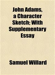 John Adams, a Character Sketch; With Supplementary Essay,1152352598,9781152352599