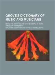 Grove's Dictionary of Music and Musicians; Being the Sixth Volume of the Complete Work. American Supplement,1236445376,9781236445377