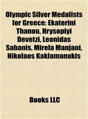 Olympic Silver Medalists for Greece Ekaterini Thanou, Hrysopiyi Devetzi, Leonidas Sabanis, Mirela Manjani, Nikolaos Kaklamanakis,1155850785,9781155850788