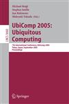 UbiComp 2005 Ubiquitous Computing : 7th International Conference, UbiComp 2005, Tokyo, Japan, September 11-14, 2005, Proceedings,3540287604,9783540287605