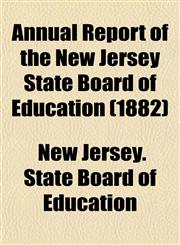 Annual Report of the New Jersey State Board of Education (1882),1153287668,9781153287661