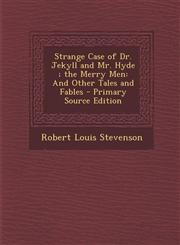 Strange Case of Dr. Jekyll and Mr. Hyde; The Merry Men And Other Tales and Fables - Primary Source Edition,1295631989,9781295631988