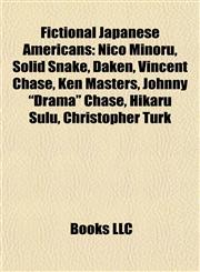 Fictional Japanese Americans Nico Minoru, Solid Snake, Daken, Vincent Chase, Ken Masters, Johnny "Drama" Chase, Hikaru Sulu, Christopher Turk,115518467X,9781155184678