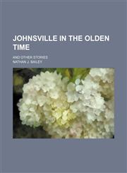 Johnsville in the olden time; and other stories,1150970073,9781150970078