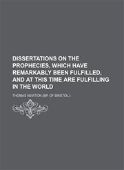 Dissertations on the Prophecies, Which Have Remarkably Been Fulfilled, and at This Time Are Fulfilling in the World,115021208X,9781150212086