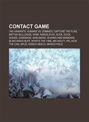 Contact game Tag variants, Humans vs. Zombies, Capture the flag, British bulldogs, Wink, Ringolevio, Duck, duck, goose, Darebase, Bakunawa,1157808956,9781157808954
