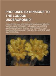 Proposed Extensions to the London Underground Croxley Rail Link, Bakerloo Line Extension to Camberwell, Northern Line Extension to Battersea,1156052599,9781156052594