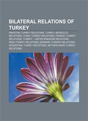 Bilateral relations of Turkey Pakistan-Turkey relations, Turkey-Morocco relations, China-Turkey relations, France-Turkey relations,1157011853,9781157011859