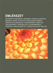 Emlekezet Prospektiv Emlekezet, Emlekezet Zavarai, Eidetikus Memoria, Daniel Schacter, Pszichogen Amnezia, Szemantikus Emlekezet,1232881414,9781232881414
