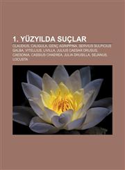 1. yüzyılda suçlar Claudius, Caligula, Genç Agrippina, Servius Sulpicius Galba, Vitellius, Livilla, Julius Caesar Drusus, Caesonia,1232949701,9781232949701
