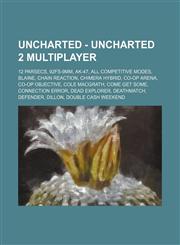 Uncharted - Uncharted 2 Multiplayer 12 Parsecs, 92FS-9mm, AK-47, All Competitive Modes, Blaine, Chain Reaction, Chimera Hybrid, Co-op Arena, Co-op Objective, Cole MacGrath, Come Get Some, Connection error, Dead Explorer, Deathmatch, Defender, Dillon,1234675110,9781234675110
