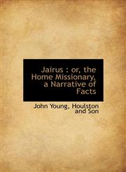 Jairus or, the Home Missionary, a Narrative of Facts,1140584545,9781140584544