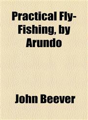 Practical Fly-Fishing, by Arundo,1154528871,9781154528879
