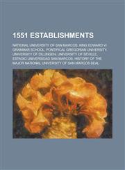 1551 Establishments National University of San Marcos, King Edward VI Grammar School, Pontifical Gregorian University, University of Dilli,1155996186,9781155996189