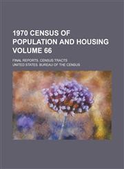 1970 Census of Population and Housing; Final Reports. Census Tracts Volume 66,123405227X,9781234052270