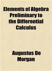 Elements of Algebra Preliminary to the Differential Calculus,1152514946,9781152514942