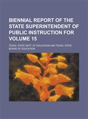 Biennial Report of the State Superintendent of Public Instruction for Volume 15,1234039974,9781234039974