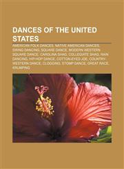 Dances of the United States American folk dances, Native American dances, Swing dancing, Square dance, Modern Western square dance,1156878551,9781156878552