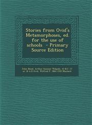 Stories from Ovid's Metamorphoses, Ed. for the Use of Schools - Primary Source Edition,1293586250,9781293586259