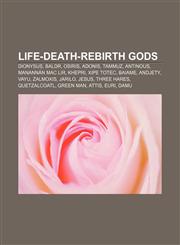 Life-death-rebirth gods Dionysus, Baldr, Osiris, Adonis, Tammuz, Antinous, Manannán mac Lir, Khepri, Xipe Totec, Baiame, Andjety, Vayu,1156848725,9781156848722