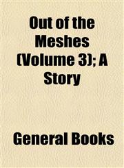 Out of the Meshes (Volume 3); A Story,1153264013,9781153264013
