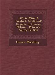 Life in Mind & Conduct Studies of Organic in Human Nature - Primary Source Edition,1293392952,9781293392959