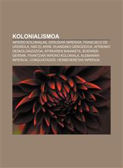 Kolonialismoa Inperio kolonialak, Errusiar Inperioa, Francisco de Urdiñola, Abd el-Krim, Ruandako genozidioa, Afrikako deskolonizazioa,1233045989,9781233045983