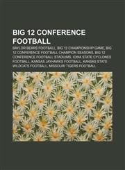 Big 12 Conference football Baylor Bears football, Big 12 Championship Game, Big 12 Conference football champion seasons,1156989809,9781156989807