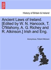 Ancient Laws of Ireland. [Edited by W. N. Hancock, T. O'Mahony, A. G. Richey and R. Atkinson.] Irish and Eng.,1241550883,9781241550882