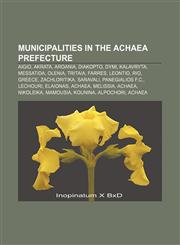 Municipalities in the Achaea prefecture Aigio, Akrata, Aroania, Diakopto, Dymi, Kalavryta, Messatida, Olenia, Tritaia, Farres, Leontio, Rio,1157473083,9781157473084