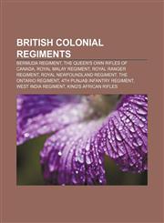 British colonial regiments Bermuda Regiment, The Queen's Own Rifles of Canada, Royal Malay Regiment, Royal Ranger Regiment,1157028101,9781157028109