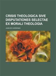 Crisis theologica sive Disputationes selectae ex morali theologia,1236995805,9781236995803