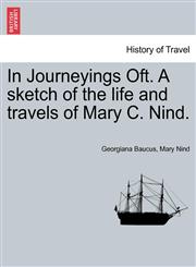 In Journeyings Oft. A sketch of the life and travels of Mary C. Nind.,1241232113,9781241232115