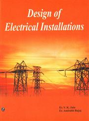 A Textbook of Design of Electrical Installations [For Departmental Examination of CPWD Junior Engineers and to Cover the Course on Design of Electrical Installations of Electronics and Power Engineering Students from Various Universities],8131804925,9788131804926